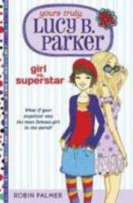 Yours truly, Lucy B. Parker : girl vs. superstar /