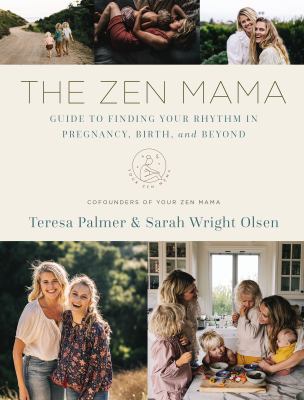 The zen mama : guide to finding your rhythm in pregnancy, birth, and beyond /
