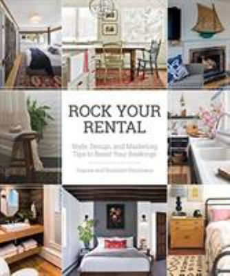 Rock your rental : style, design, and marketing tips to boost your bookings /