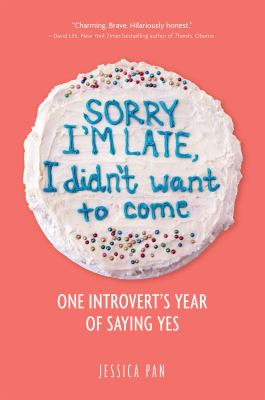 Sorry I'm late, I didn't want to come : one introvert's year of saying yes /