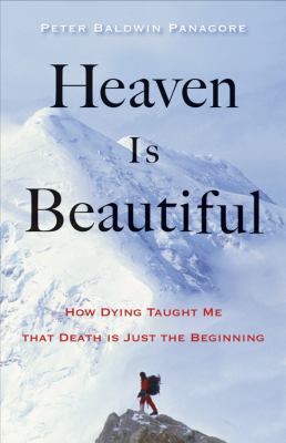 Heaven is beautiful : how dying taught me that death is just the beginning /