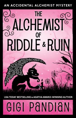 The alchemist of riddle & ruin : an accidental alchemist mystery.