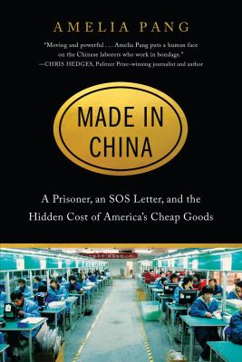 Made in China : a prisoner, an SOS letter, and the hidden cost of America's cheap goods /