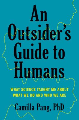 An outsider's guide to humans : what science taught me about what we do and who we are /