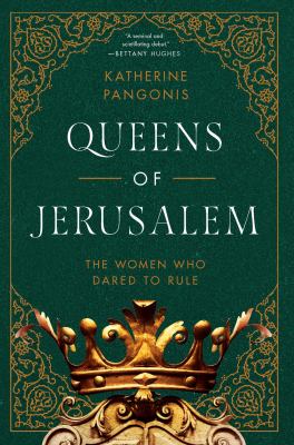 Queens of Jerusalem : the women who dared to rule /