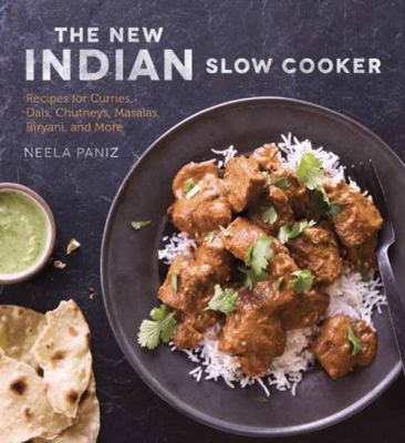 The new Indian slow cooker : recipes for curries, dals, chutneys, masalas, biryani, and more /