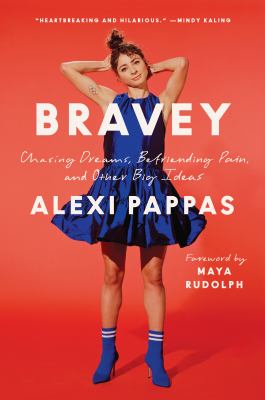 Bravey : chasing dreams, befriending pain, and other big ideas /