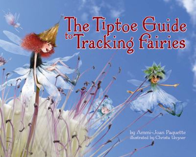 The tiptoe guide to tracking fairies /