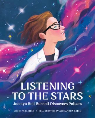Listening to the stars : Jocelyn Bell Burnell discovers pulsars /