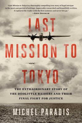 Last mission to Tokyo : the extraordinary story of the Doolittle Raiders and their final fight for justice /