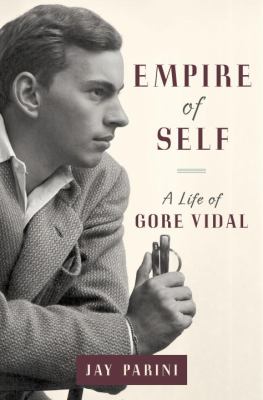 Empire of self : a life of Gore Vidal /