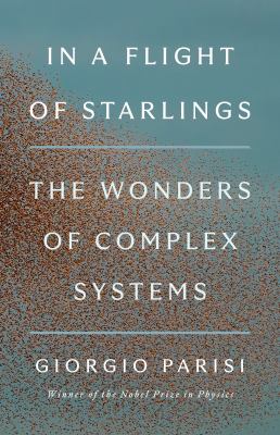 In a flight of starlings : the wonders of complex systems /