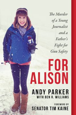 For Alison : the murder of a young journalist and a father's fight for gun safety /