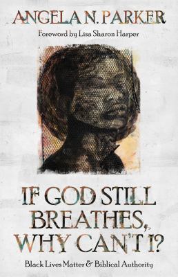 If God still breathes, why can't I? : Black Lives Matter and biblical authority /
