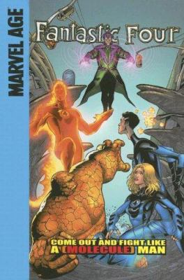 Fantastic Four. Come out and fight like a (Molecule) Man /
