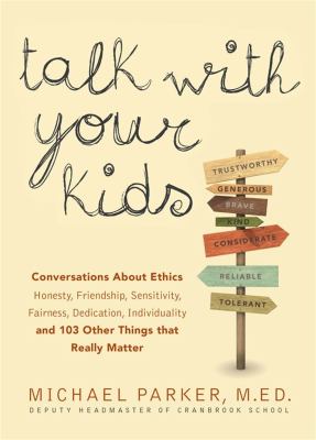 Talk with your kids : 109 conversations about ethics and things that really matter /