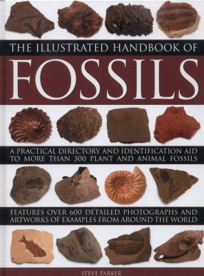 The illustrated handbook of fossils : a practical directory and identification aid to more than 300 plant and animal fossils /