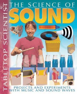 The science of sound : projects with experiments with music and sound waves /