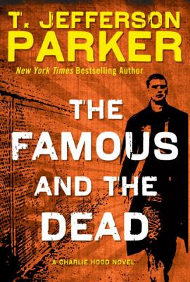 The famous and the dead : a Charlie Hood novel /