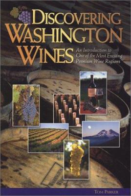 Discovering Washington wines : an introduction to one of the most exciting premium wine regions /