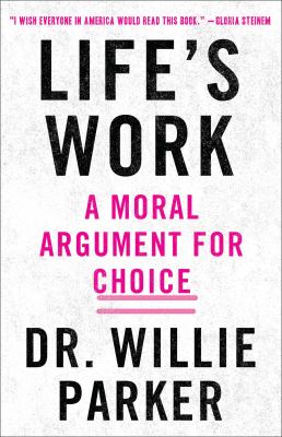 Life's work : from the trenches, a moral argument for choice /