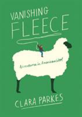 Vanishing fleece: adventures in American wool /