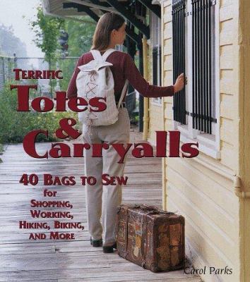 Terrific totes & carryalls : 40 bags to sew for shopping, working, hiking, biking, and more /
