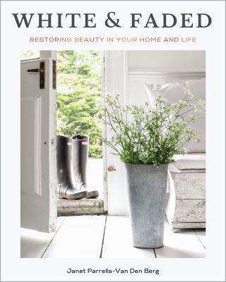 White & faded : restoring beauty in your home and life /