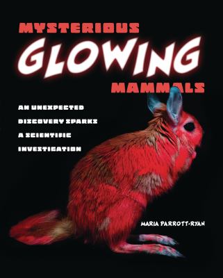 Mysterious glowing mammals : an unexpected discovery sparks a scientific investigation /