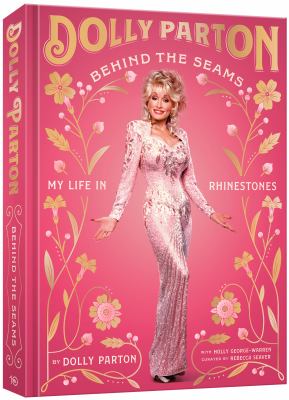 Dolly Parton behind the seams : my life in rhinestones /
