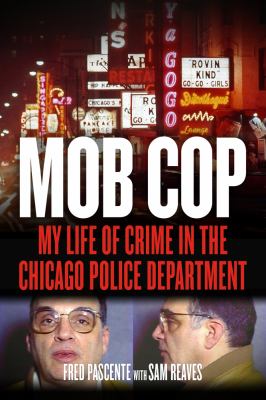 Mob cop : my life of crime in the Chicago Police Department /