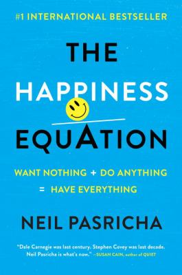 The happiness equation : want nothing + do anything = have everything /