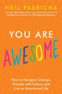 You are awesome : how to navigate change, wrestle with failure, and live an intentional life /