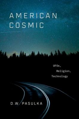 American cosmic : UFOs, religions, technology /
