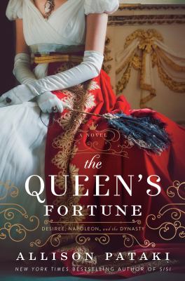 The queen's fortune : a novel of Desiree, Napoleon, and the dynasty that outlasted the empire /