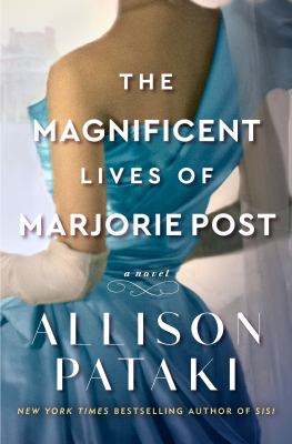 The magnificent lives of Marjorie Post : a novel /