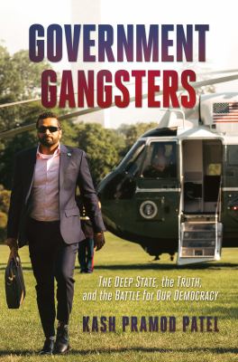 Government gangsters : the deep state, the truth, and the battle for our democracy /