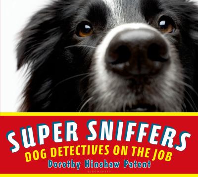 Super sniffers : dog detectives on the job /
