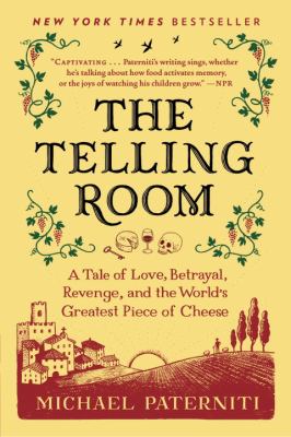 The telling room : a tale of love, betrayal, revenge, and the world's greatest piece of cheese /