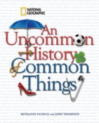 An uncommon history of common things /