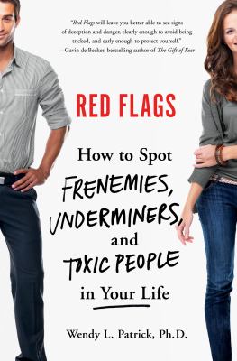 Red flags : how to spot frenemies, underminers, and toxic people in your life /