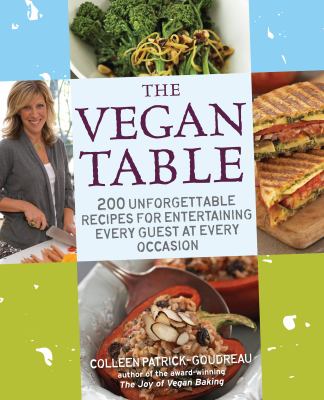 The vegan table : 200 unforgettable recipes for entertaining every guest at every occasion /