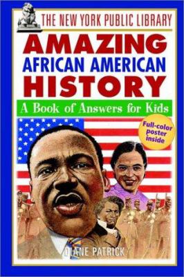 The New York Public Library amazing African American history : a book of answers for kids /