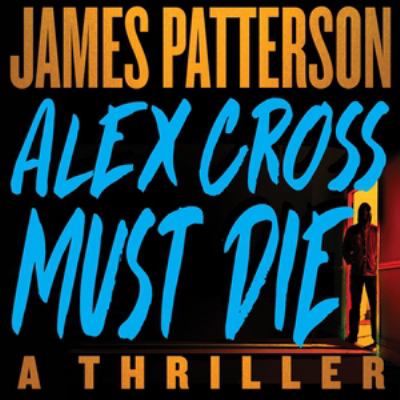 Alex Cross must die : a thriller [compact disc, unabridged] /