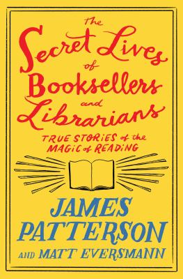 The secret lives of booksellers and librarians : true stories of the magic of reading /
