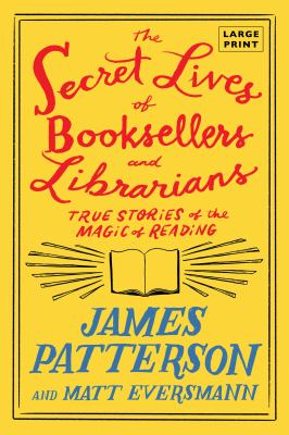 The Secret Lives of Booksellers and Librarians : Their Stories Are Better Than the Bestsellers