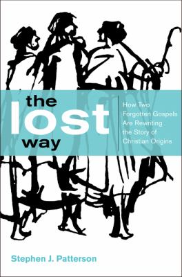 The lost way : how two forgotten gospels are rewriting the story of Christian origins /