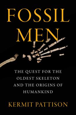 Fossil men : the quest for the oldest skeleton and the origins of humankind /