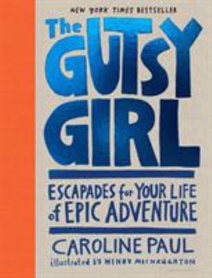 The gutsy girl : escapades for your life of epic adventure /