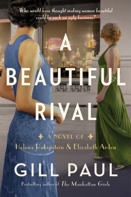 A beautiful rival : a novel of Helena Rubinstein and Elizabeth Arden /